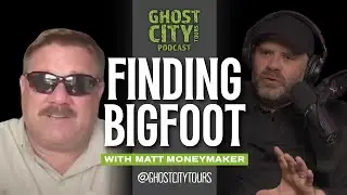 Ghost City: The Podcast - Finding Bigfoot with Matt Moneymaker