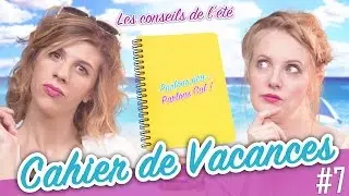 #7 Cahier de Vacances - Les Conseils de l'&eacute;t&eacute; - Parlons peu...