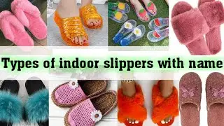 Types Of Indoor Slippers With Name/indoor slippers design for women and girl/slippers