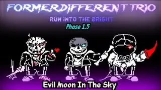 Former Different Trio: Run Into The Bright [Phase 1.5] - Evil Moon In The Sky