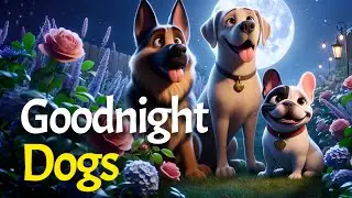 Goodnight, Dogs🐕&zwj;🦺🐾🌙PERFECT Bedtime Stories for Little Ones with Calming Music🐕🌟🏡