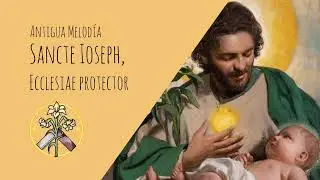 Sancte Ioseph, Ecclesiae Protector - S&uacute;plica al Patriarca - Canto a san Jos&eacute;