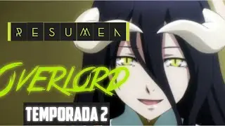 OVERLORD Resumen en 10 Minutos Temporada 2 | El Anime Isekai del hechicero mas poderoso del mundo