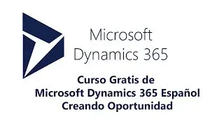Curso Gratis de Microsoft Dynamics 365 Español - Clase 01 - Creando Oportunidad - Chile