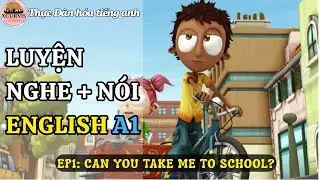Luyện Nghe N&oacute;i Tiếng Anh Cơ Bản (A1) | Take Me To School | Listening English Podcast |