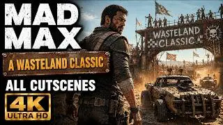 Mad Max - A Wasteland Classic - All Cutscenes (Cinematic 4K RTX)