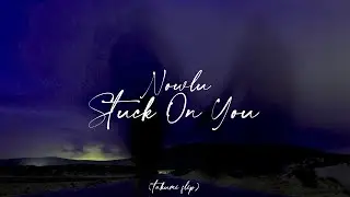 nowlu - stuck on you (flip + re-pitched)