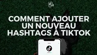 Comment ajouter un nouveau hashtags à TikTok