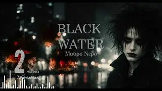 Black Water – Μαύρο Νερό 2 | Greek Version | Post-Punk / Gothic
