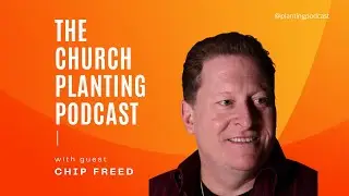 Ep. 74 - How to Become a Multiethnic Church (w/ Chip Freed) - The Church Planting Podcast