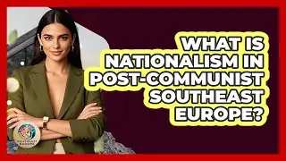 What Is Nationalism In Post-communist Southeast Europe? - TalkingSoutheastEurope