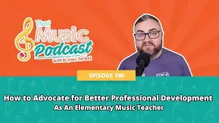 190 | How to Advocate for Better Professional Development As An Elementary Music Teacher