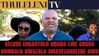 SELUSE ENKANTOLO UDABA LWE SOSHA NOMKALO OWAZALA AMAVEZANDLEBE AWU 5