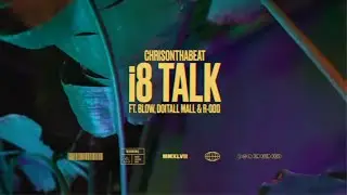 Chrisonthabeat - &ldquo;i8 Talk&rdquo; feat. Blow, Doitall Mall & Rodd [Official Music Video]