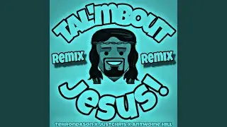 Tal'mbout Jesus! (feat. JustChris & Antwoine Hill) (Remix)