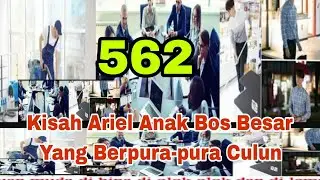 #562 Kisah Ariel Anak Bos Besar Yang Berpura-pura Culun