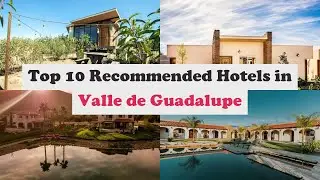 Top 10 Recommended Hotels In Valle de Guadalupe | Luxury Hotels In Valle de Guadalupe