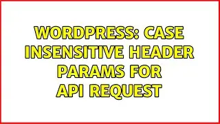 Wordpress: Case insensitive header params for API request