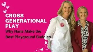 Cross Generational Play: Why Nans Make the Best Playground Buddies