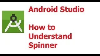 Part 13 : How to understand Spinner in Android Studio