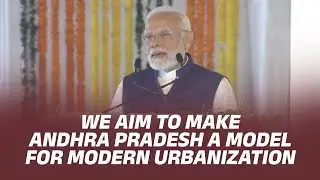 We aim to make Andhra Pradesh a model for modern urbanization | PM Modi
