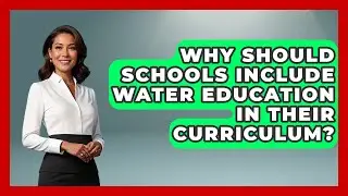 Why Should Schools Include Water Education in Their Curriculum? | Water Science For Everyone News