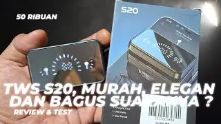TWS S20, Murah, Elegan dan Bagus Suaranya ? Review & test