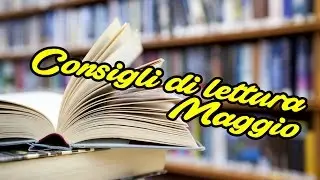 Consigli di Lettura - Maggio 2017