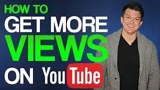 How To Get More Views On YouTube 2017