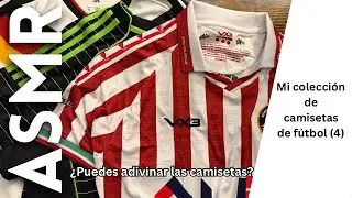 Os muestro mi colecci&oacute;n de camisetas de f&uacute;tbol ⚽️ [ASMR espa&ntilde;ol]