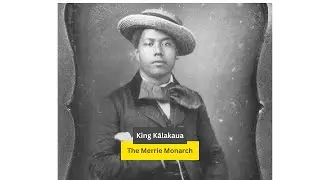 King Kalākaua - Hawaiian Culture Architect