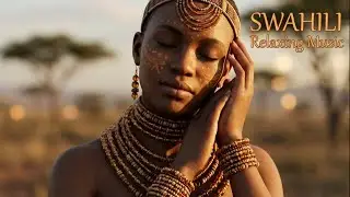 Swahili Love Songs for Relaxation & Peaceful Moments - AfriCalm