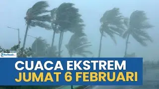 PERINGATAN CUACA EKSTREM HARI INI JUMAT 6 FEBRUARI 2026, CEK WILAYAH ANDA