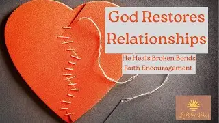 When Relationships Break &mdash; Finding Healing and Forgiveness Through Christ - Prayer & Devotional