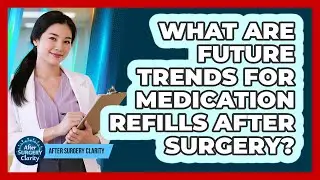 What Are Future Trends For Medication Refills After Surgery? - After Surgery Clarity