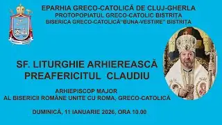 SF. LITURGHIE ARHIEREASCĂ, PREAFERICITUL  CLAUDIU, ARHIEPISCOP MAJOR, BISTRIȚA, 11 ianuarie 2026