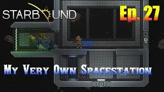 Starbound 1.3 Ep. 27 - My Very Own Space Station