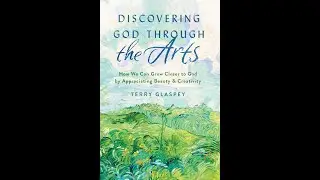 Discovering God Through the Arts by Terry Glaspey | Book Trailer