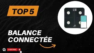 Top 5 Meilleure Balance Connect&eacute;e 2026 - Les 5 Balance Connect&eacute;e Mod&egrave;les