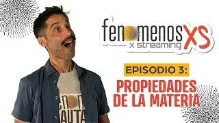 Fenómenos XS | T01E03: Propiedades de la materia