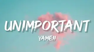 unimportant ft yameii (Lyrics)