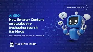 AI SEO: How Smarter Content Strategies Are Reshaping Search Rankings | Fast Hippo Media