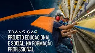 Vicunha T&ecirc;xtil: projeto educacional e social, na forma&ccedil;&atilde;o profissional | Corte Transi&ccedil;&atilde;o T03 Ep3