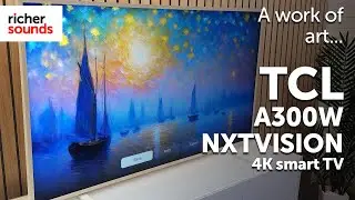 Looks Like A Piece of Art! | TCL A300W NXTVISION 4K QLED UHD Smart TV | Richer Sounds