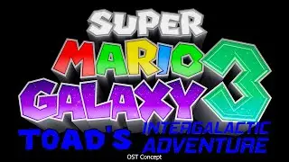 Super Mario Galaxy 3 Toad's Intergalactic Adventure OST - Buoy Base Galaxy [Fanmade Game Concept]