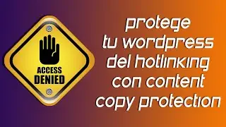 ✅ Protege las im&aacute;genes de tu Wordpress del hotlinking con content copy protection