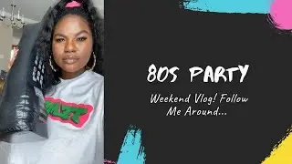 WEEKEND VLOG| DRINKS W/ MY GIRLFRIEND|80s PARTY & MORE! |E's WORLD