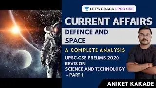 L1: Defence and Space | Science and Technology Current Affairs | UPSC CSE 2020 | Aniket Kakade