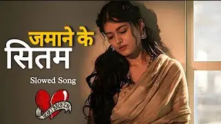 || जमाने KE सितम || Slowed Music Heart Broken 💔 || Sad Song night Sukoon  || 