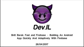 Fast and Firebase - Britt Barak [Dev.IL Meetup]